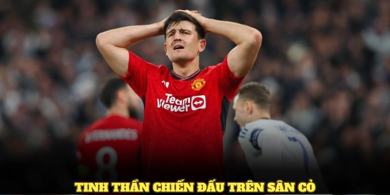 Maguire: Top 1 Người Hùng Của MU - Chiến Binh Không Bỏ Cuộc 4 Tinh thần chiến đấu trên sân cỏ