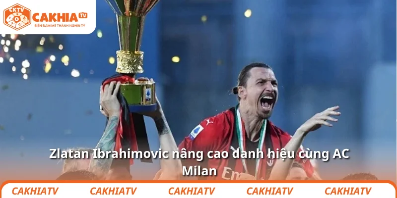 Zlatan Ibrahimovic – Càng bị ghét, càng đá như thần 4 Zlatan Ibrahimovic nâng cao danh hiệu cùng AC Milan